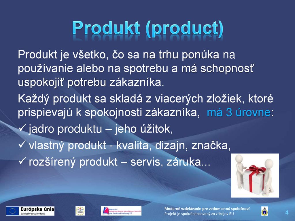 Produkt (product) Produkt je všetko, čo sa na trhu ponúka na používanie alebo na spotrebu a má schopnosť uspokojiť potrebu zákazníka.