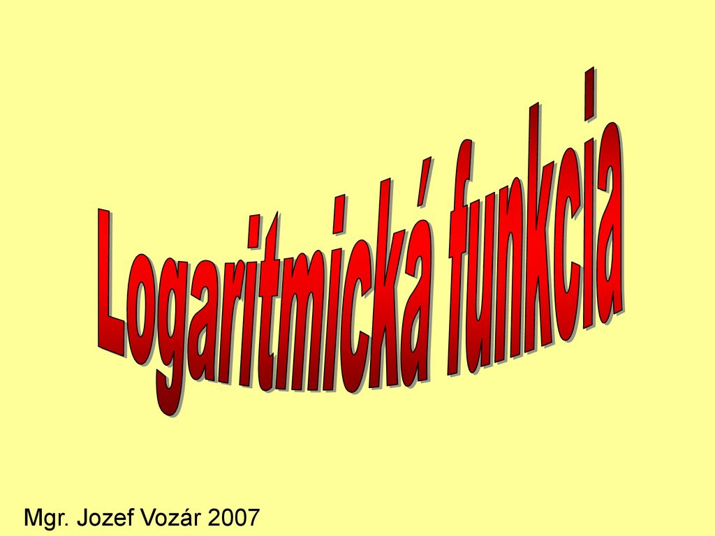 Logaritmická Funkcia Mgr. Jozef Vozár Ppt Stáhnout