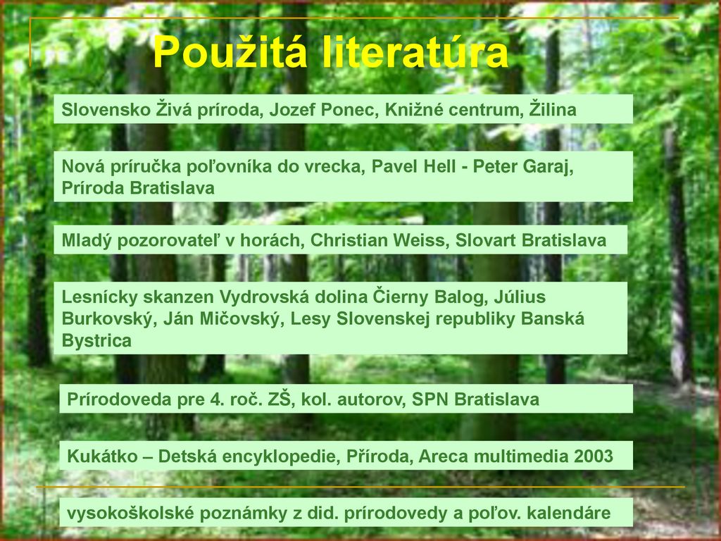Použitá literatúra Slovensko Živá príroda, Jozef Ponec, Knižné centrum, Žilina.