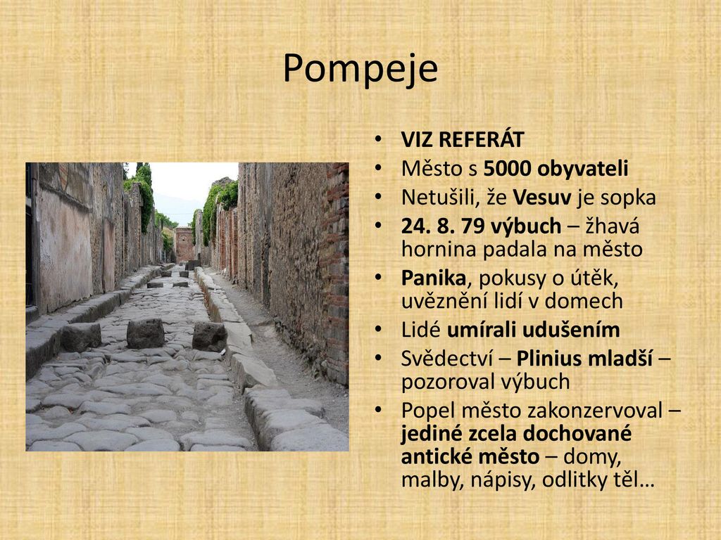 Pompeje VIZ REFERÁT Město s 5000 obyvateli Netušili, že Vesuv je sopka