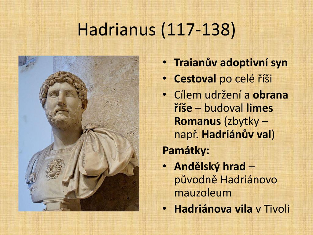 Hadrianus ( ) Traianův adoptivní syn Cestoval po celé říši