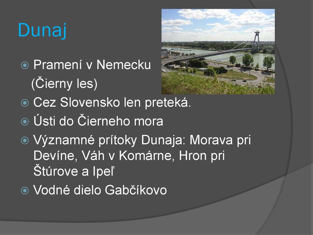 Dunaj Pramení v Nemecku (Čierny les) Cez Slovensko len preteká.