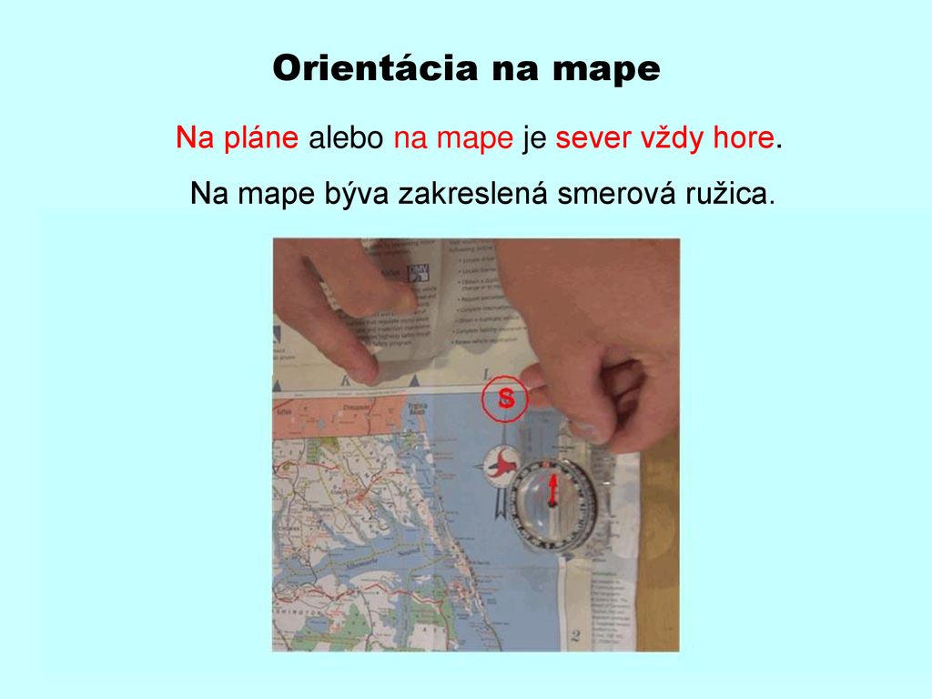 Orientácia na mape Na mape býva zakreslená smerová ružica.