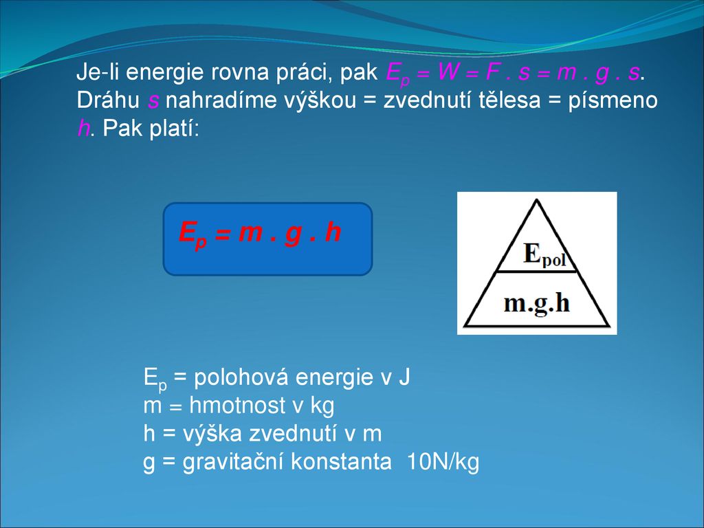 Je-li energie rovna práci, pak Ep = W = F. s = m. g. s