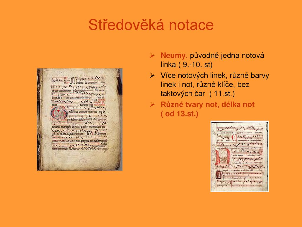 Středověká notace Neumy, původně jedna notová linka ( st)