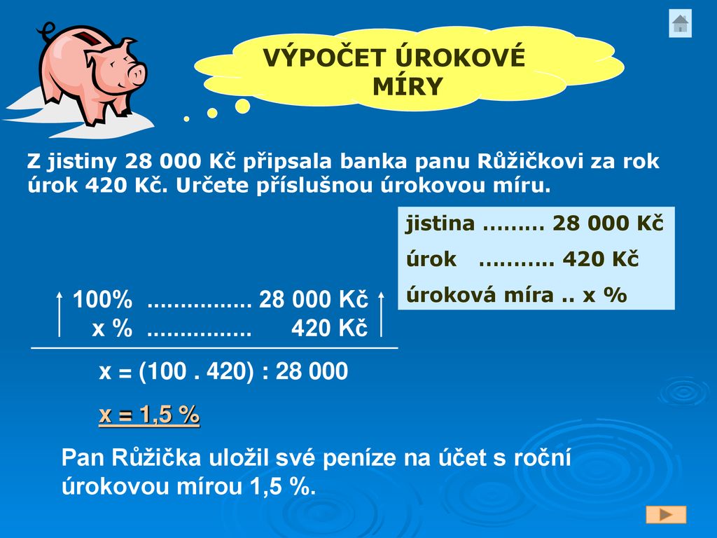 Pan Růžička uložil své peníze na účet s roční úrokovou mírou 1,5 %.