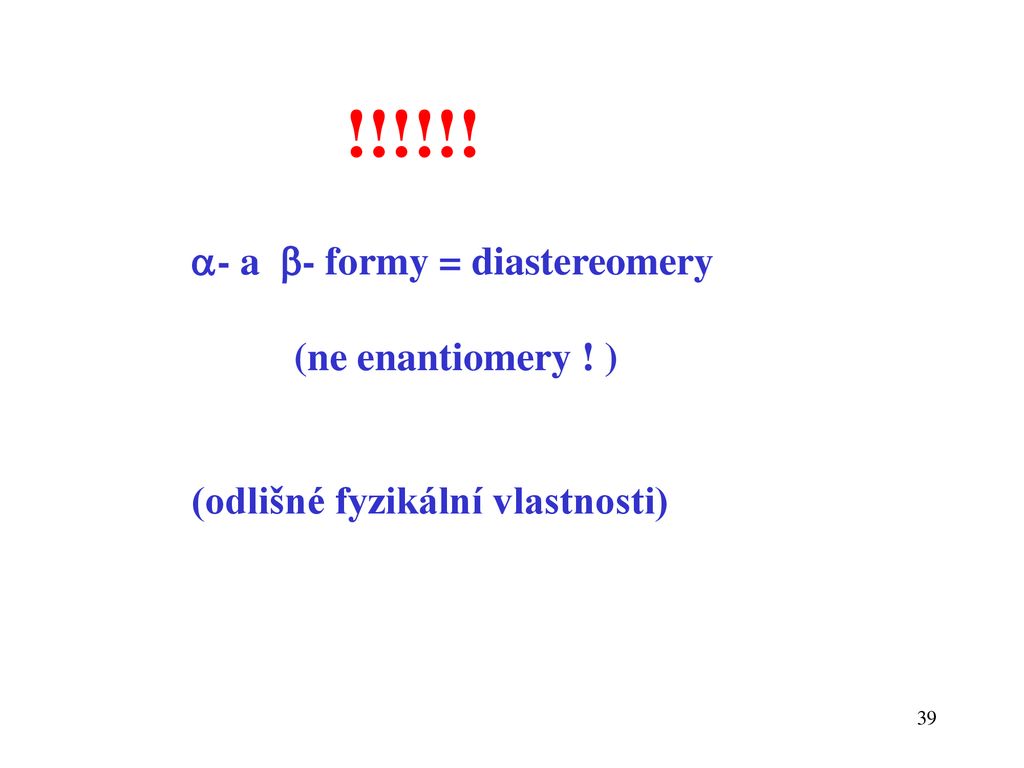 !!!!!! - a - formy = diastereomery (ne enantiomery ! )