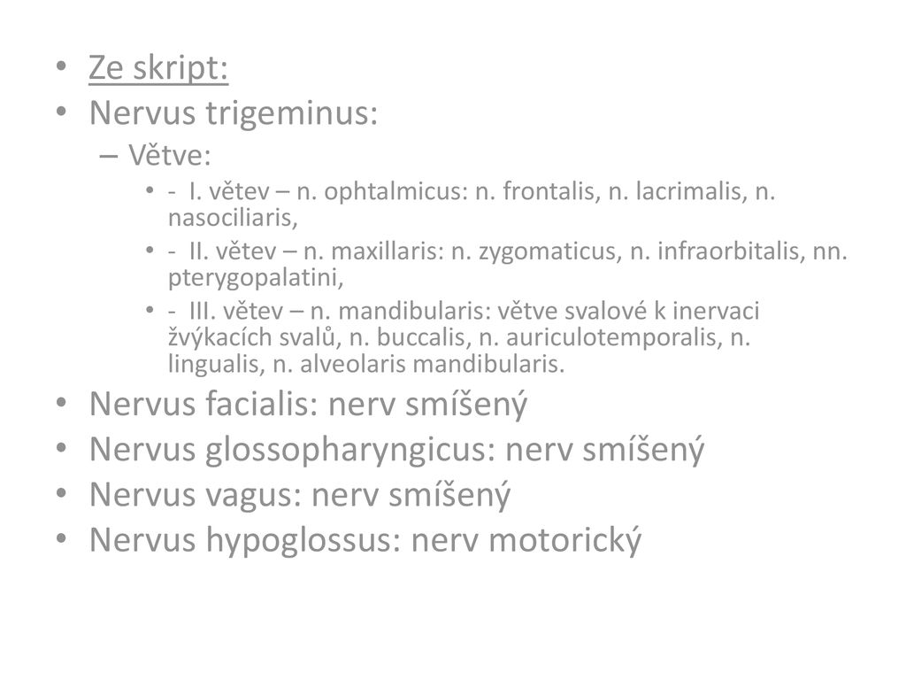 Nervus facialis: nerv smíšený Nervus glossopharyngicus: nerv smíšený