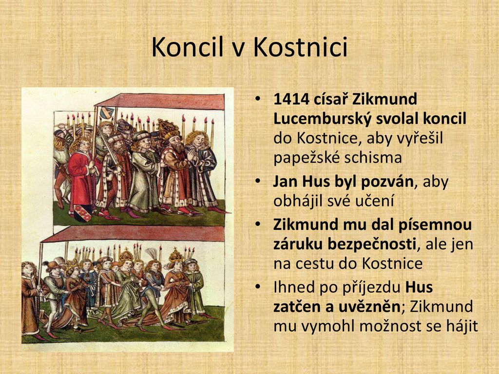 Koncil v Kostnici 1414 císař Zikmund Lucemburský svolal koncil do Kostnice, aby vyřešil papežské schisma.