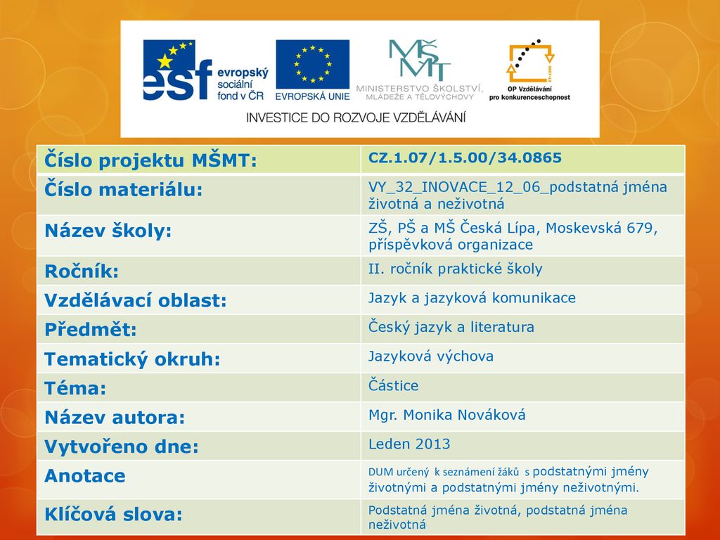 ČESKÝ JAZYK ŽIVOTNÁ A NEŽIVOTNÁ PODSTATNÁ JMÉNA RODU MUŽSKÉHO - Ppt ...