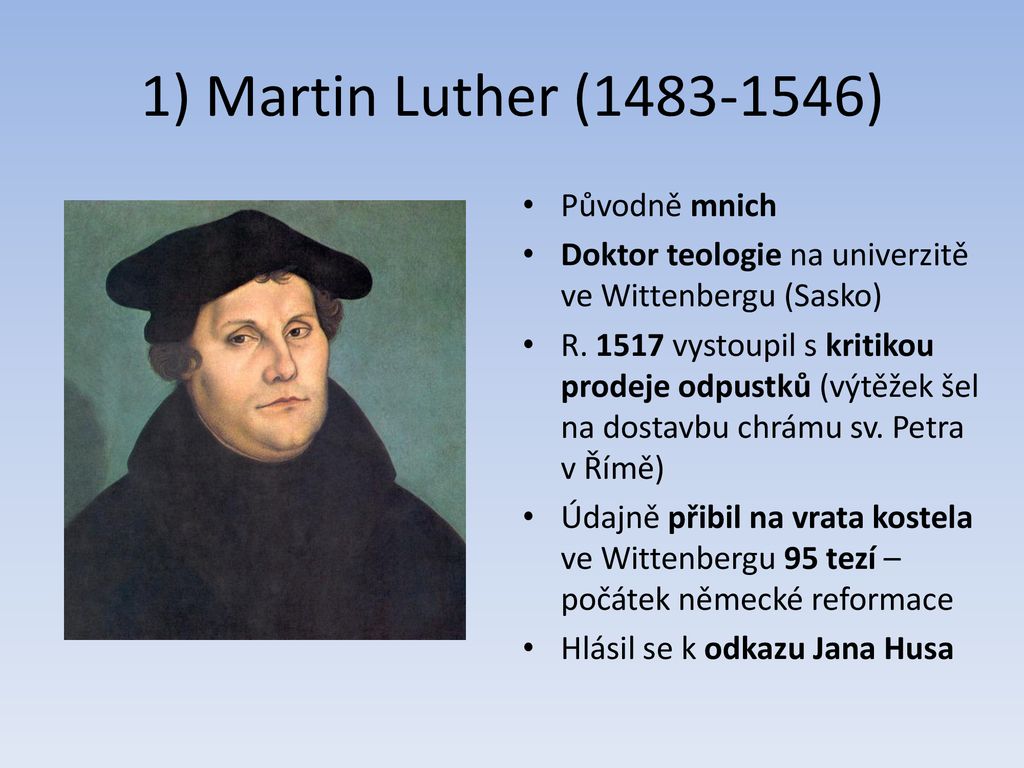 1) Martin Luther ( ) Původně mnich
