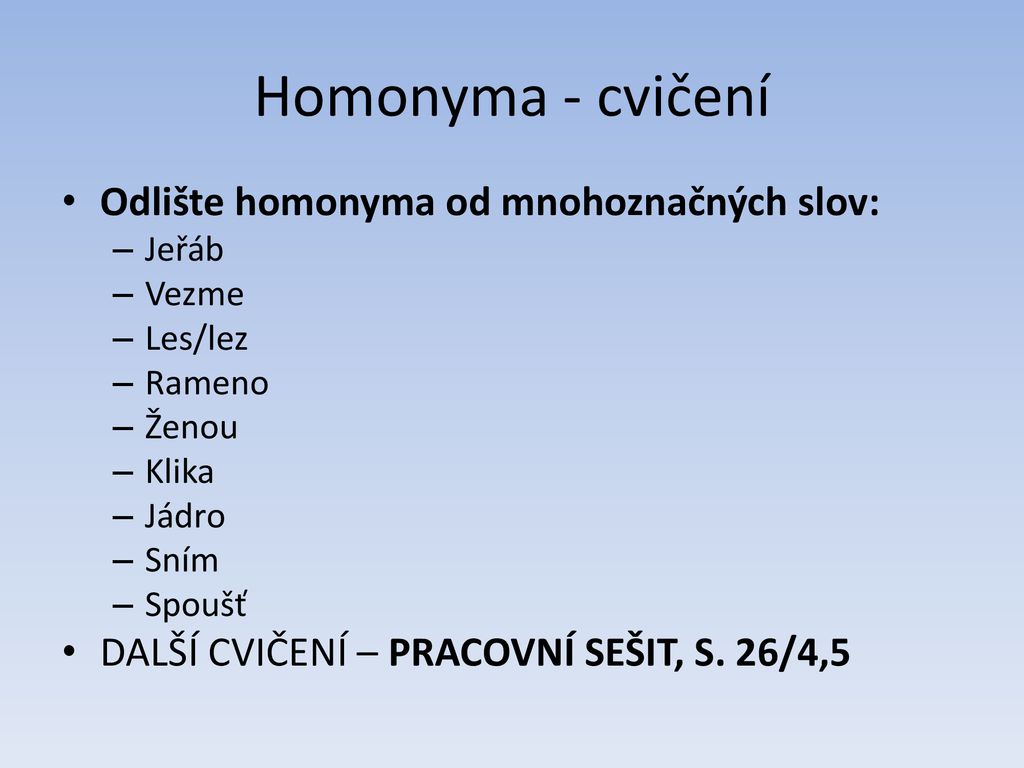 Homonyma - cvičení Odlište homonyma od mnohoznačných slov: