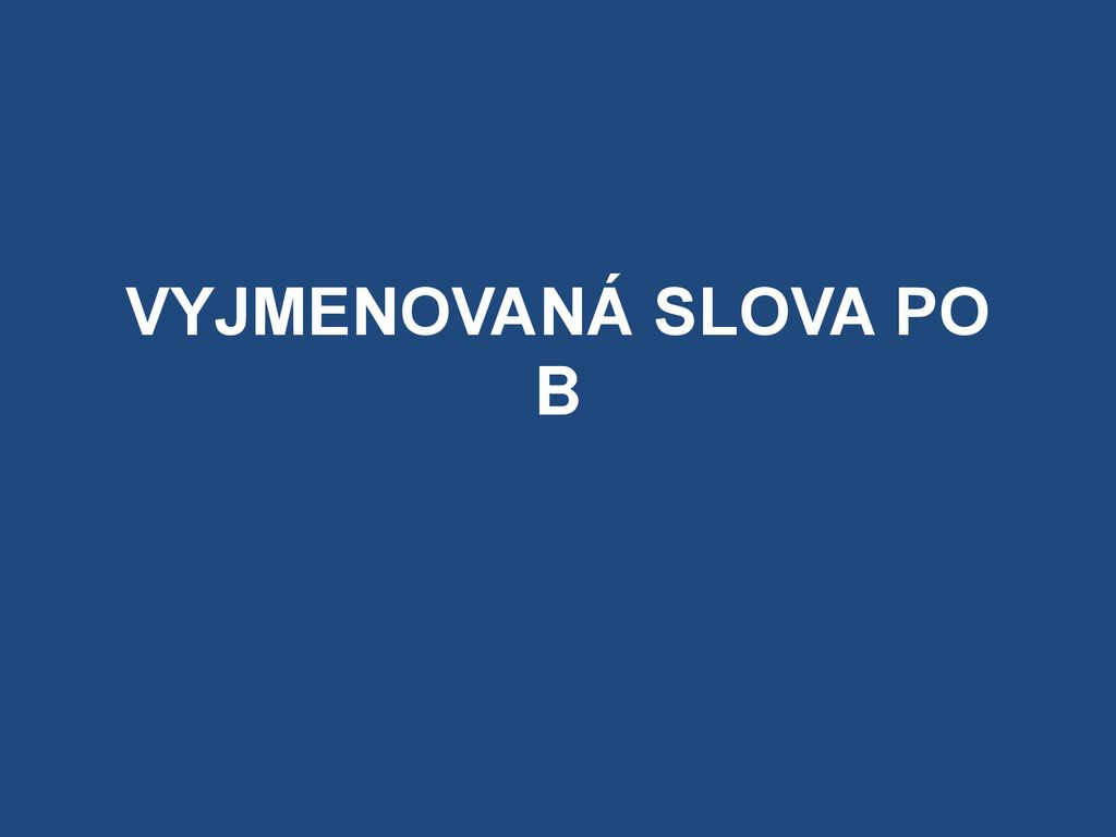 Mgr. Pavlína Petrová VY_32_INOVACE_1A_02_VYJMENOVANÁ_SLOVA ČESKÝ JAZYK ...