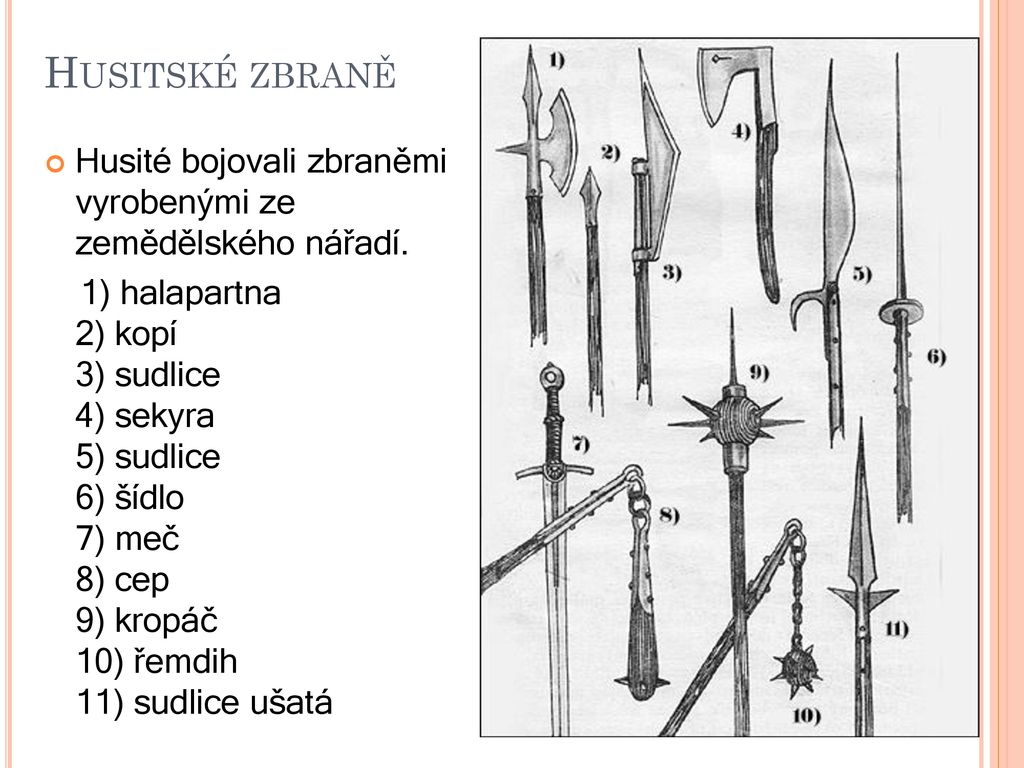 Husitské zbraně Husité bojovali zbraněmi vyrobenými ze zemědělského nářadí.