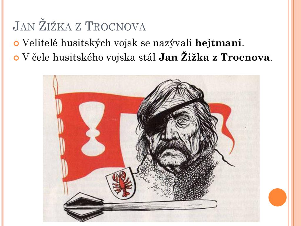 Jan Žižka z Trocnova Velitelé husitských vojsk se nazývali hejtmani.