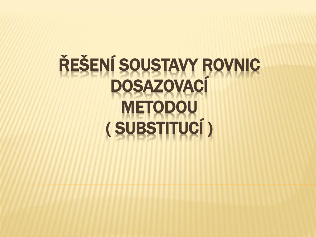 ŘEŠENÍ SOUSTAVY ROVNIC DOSAZOVACÍ METODOU - Ppt Stáhnout