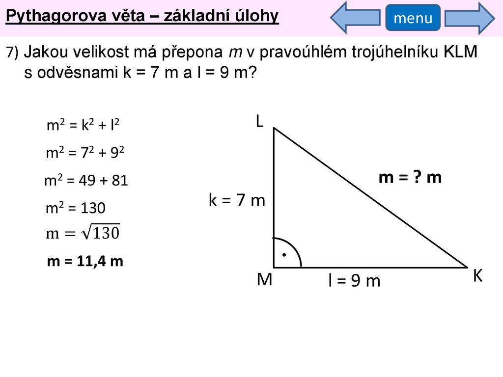 L m = m k = 7 m K M l = 9 m Pythagorova věta – základní úlohy menu