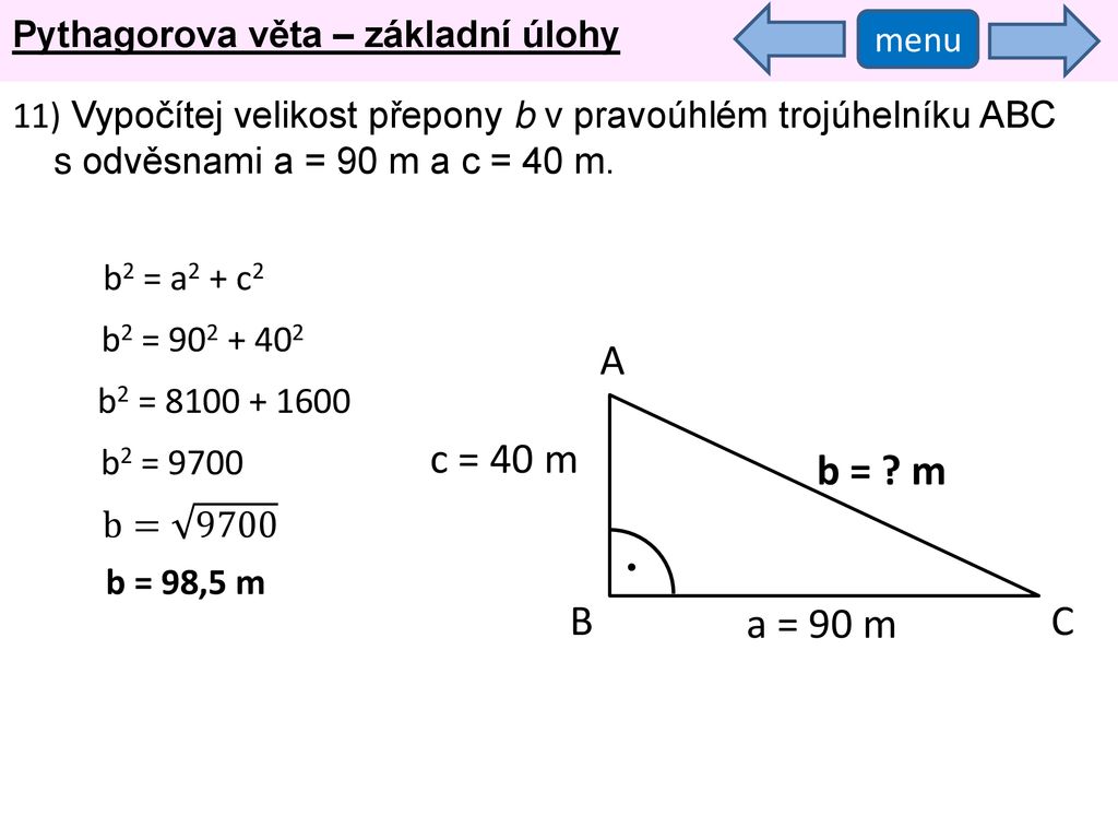 A c = 40 m b = m B a = 90 m C Pythagorova věta – základní úlohy menu