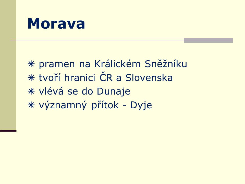Morava  pramen na Králickém Sněžníku  tvoří hranici ČR a Slovenska  vlévá se do Dunaje  významný přítok - Dyje