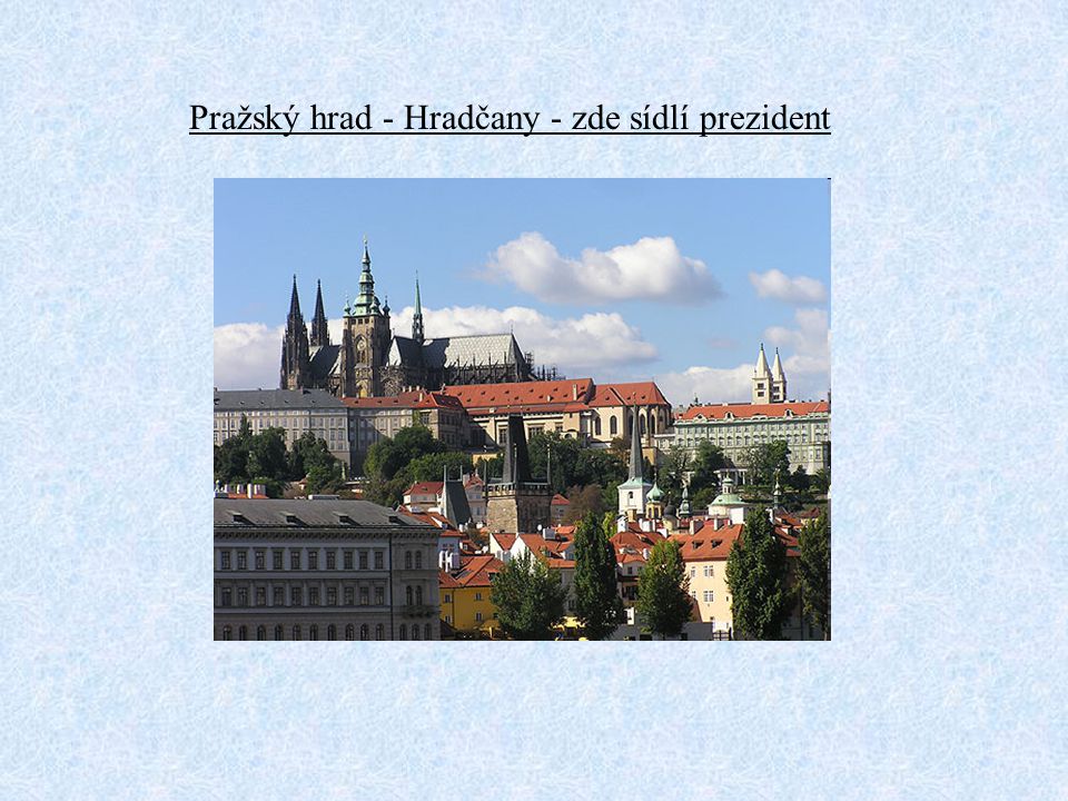 Pražský hrad - Hradčany - zde sídlí prezident