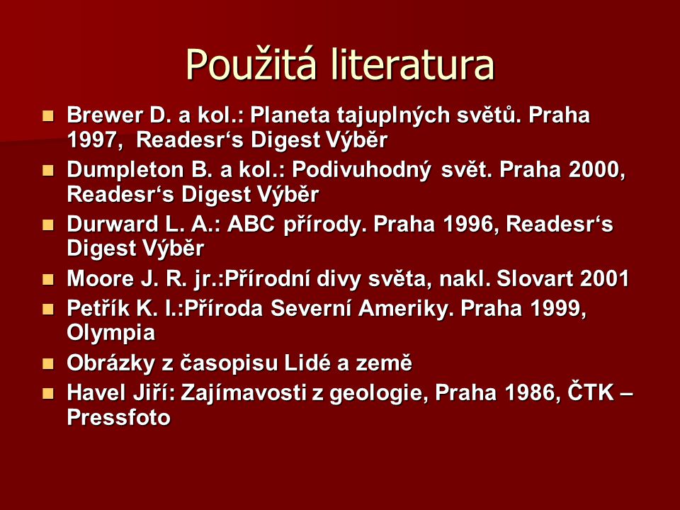 Použitá literatura Brewer D. a kol.: Planeta tajuplných světů. Praha 1997, Readesr‘s Digest Výběr.
