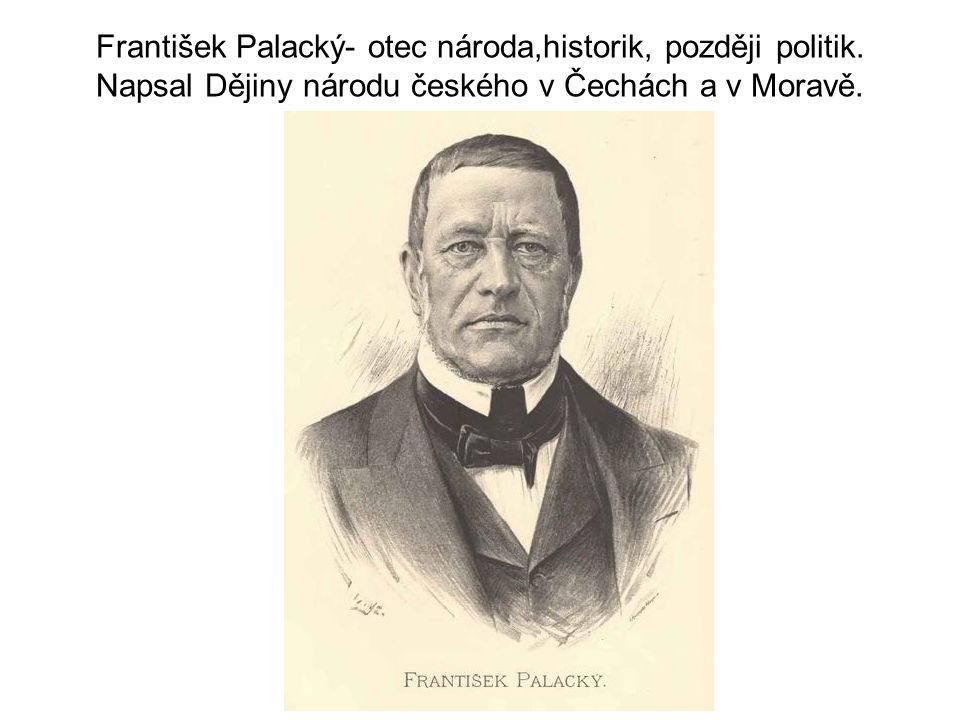 František Palacký- otec národa,historik, později politik