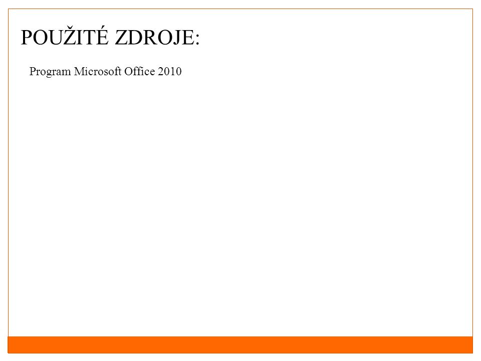 POUŽITÉ ZDROJE: Program Microsoft Office 2010