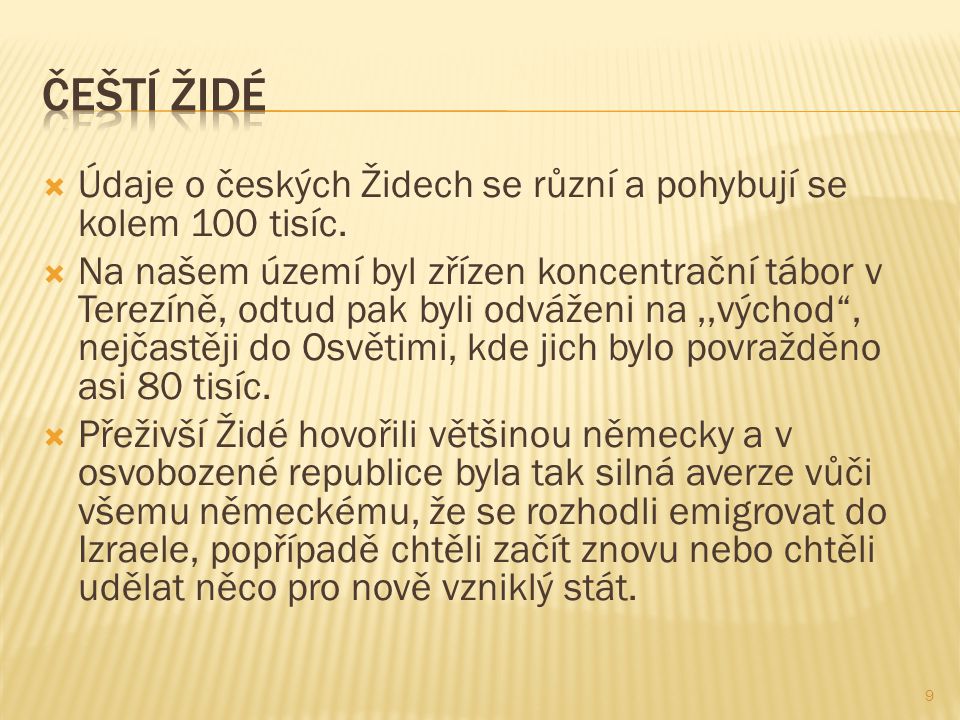 Čeští židé Údaje o českých Židech se různí a pohybují se kolem 100 tisíc.