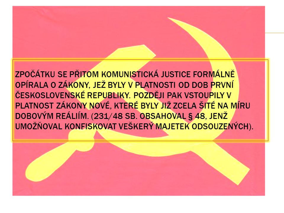 Zpočátku se přitom komunistická justice formálně opírala o zákony, jež byly v platnosti od dob první československé republiky.