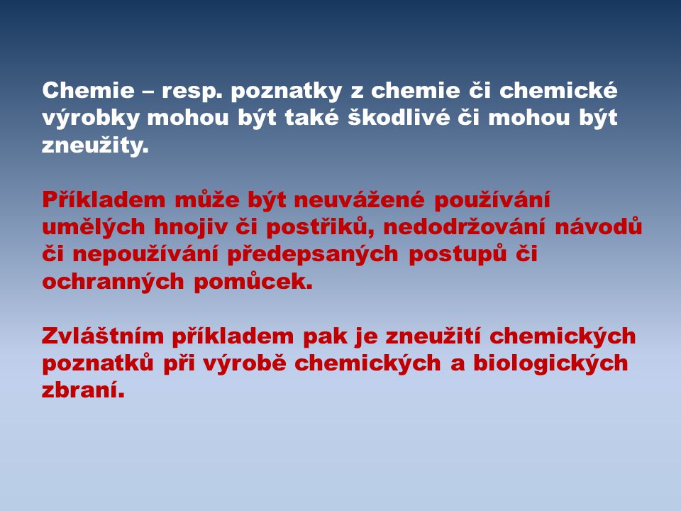 Chemie – resp. poznatky z chemie či chemické výrobky mohou být také škodlivé či mohou být zneužity.