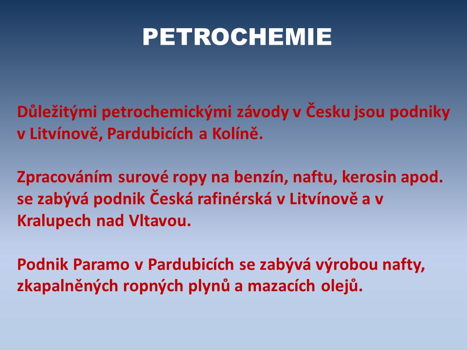 PETROCHEMIE Důležitými petrochemickými závody v Česku jsou podniky v Litvínově, Pardubicích a Kolíně.