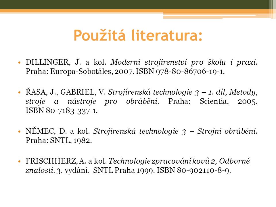 Použitá literatura: DILLINGER, J. a kol. Moderní strojírenství pro školu i praxi. Praha: Europa-Sobotáles, ISBN