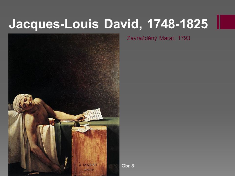 Jacques-Louis David, Zavražděný Marat, 1793 Obr. 8