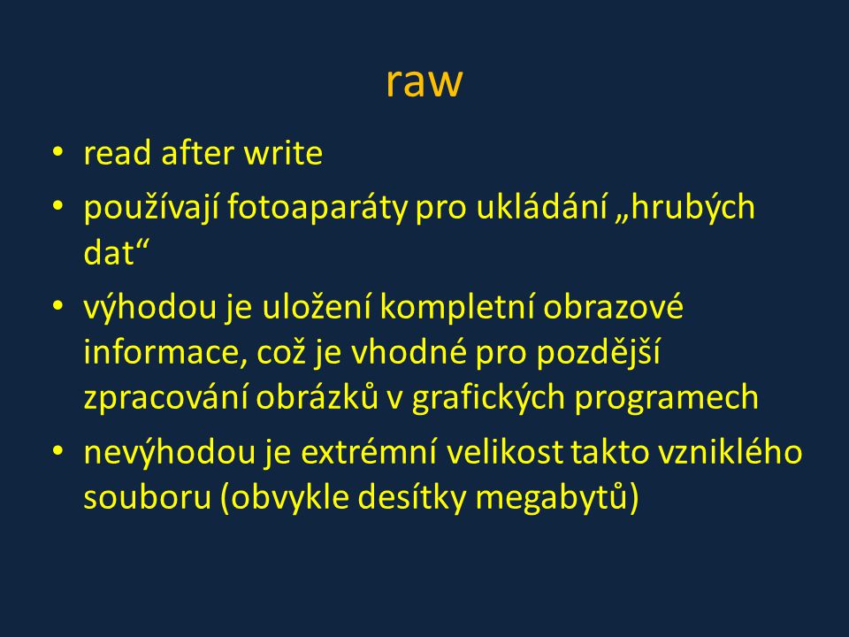 raw read after write používají fotoaparáty pro ukládání „hrubých dat