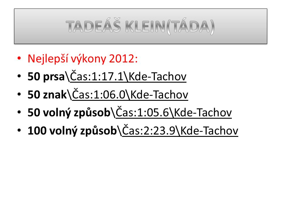 TADEÁŠ KLEIN(TÁDA) Nejlepší výkony 2012: 50 prsa\Čas:1:17.1\Kde-Tachov