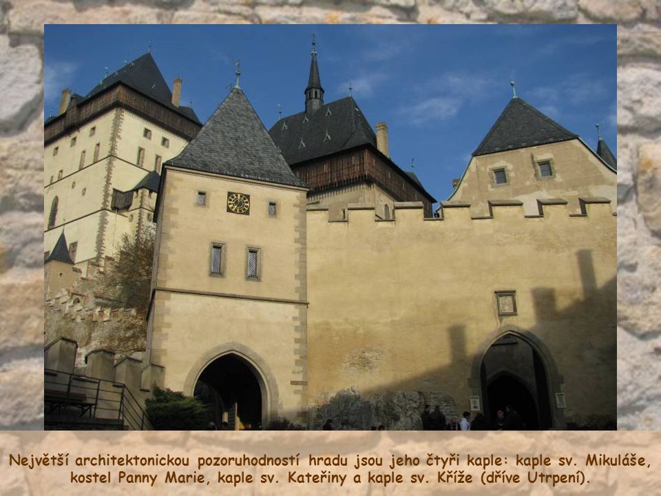 Největší architektonickou pozoruhodností hradu jsou jeho čtyři kaple: kaple sv.