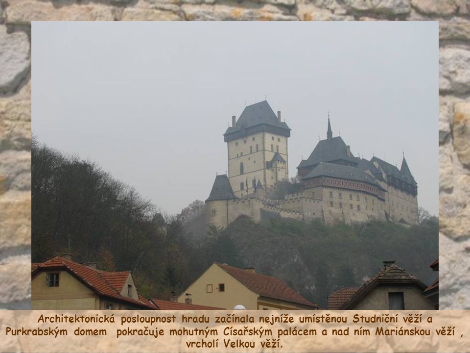 Architektonická posloupnost hradu začínala nejníže umístěnou Studniční věží a Purkrabským domem pokračuje mohutným Císařským palácem a nad ním Mariánskou věží , vrcholí Velkou věží.