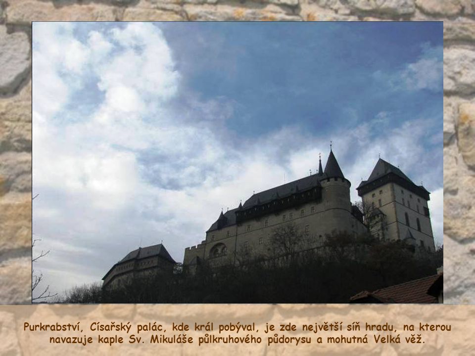 Purkrabství, Císařský palác, kde král pobýval, je zde největší síň hradu, na kterou navazuje kaple Sv.