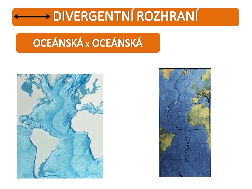 DIVERGENTNÍ ROZHRANÍ OCEÁNSKÁ X OCEÁNSKÁ
