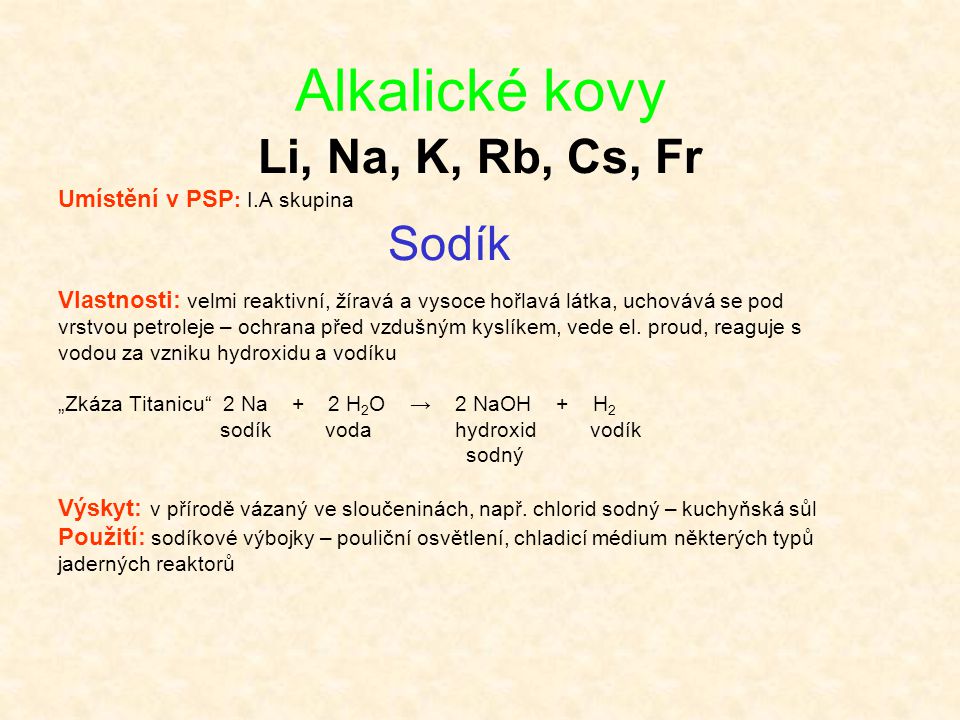 Alkalické kovy Li, Na, K, Rb, Cs, Fr Umístění v PSP: I.A skupina