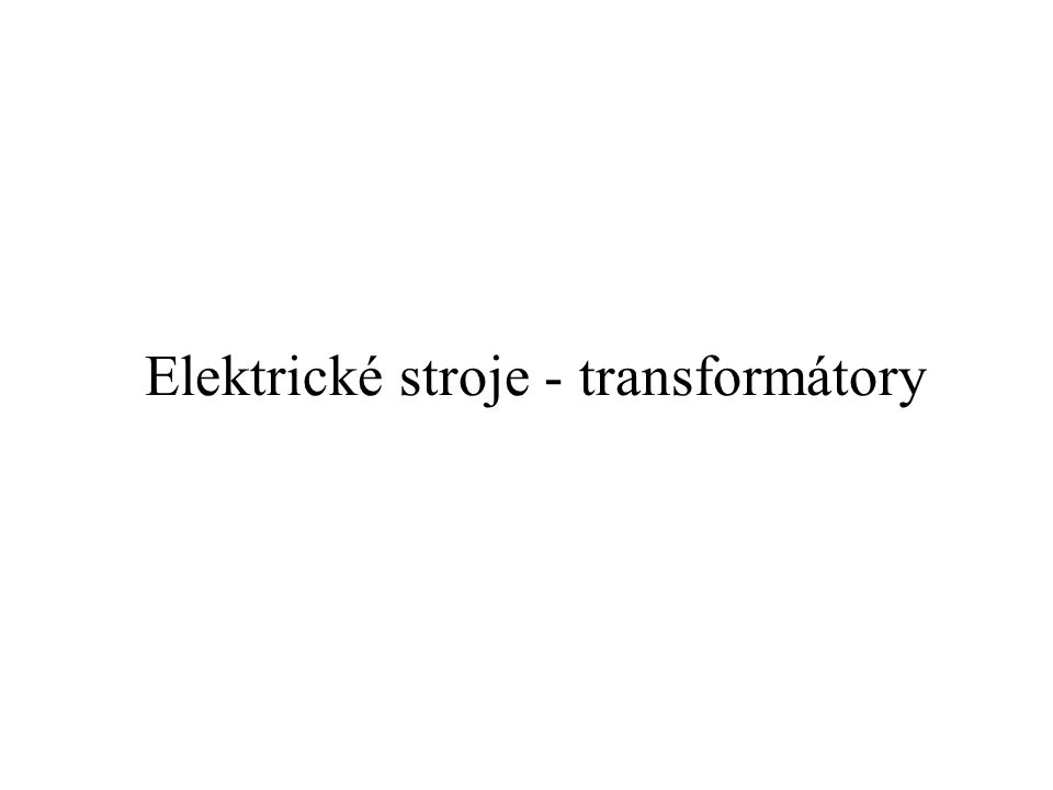 Elektrické stroje - transformátory