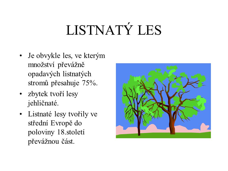 LISTNATÝ LES Je obvykle les, ve kterým množství převážně opadavých listnatých stromů přesahuje 75%.
