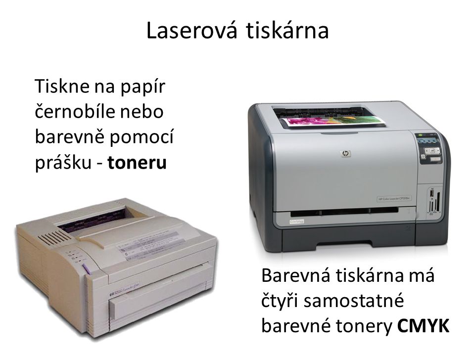 Laserová tiskárna Tiskne na papír černobíle nebo barevně pomocí prášku - toneru.