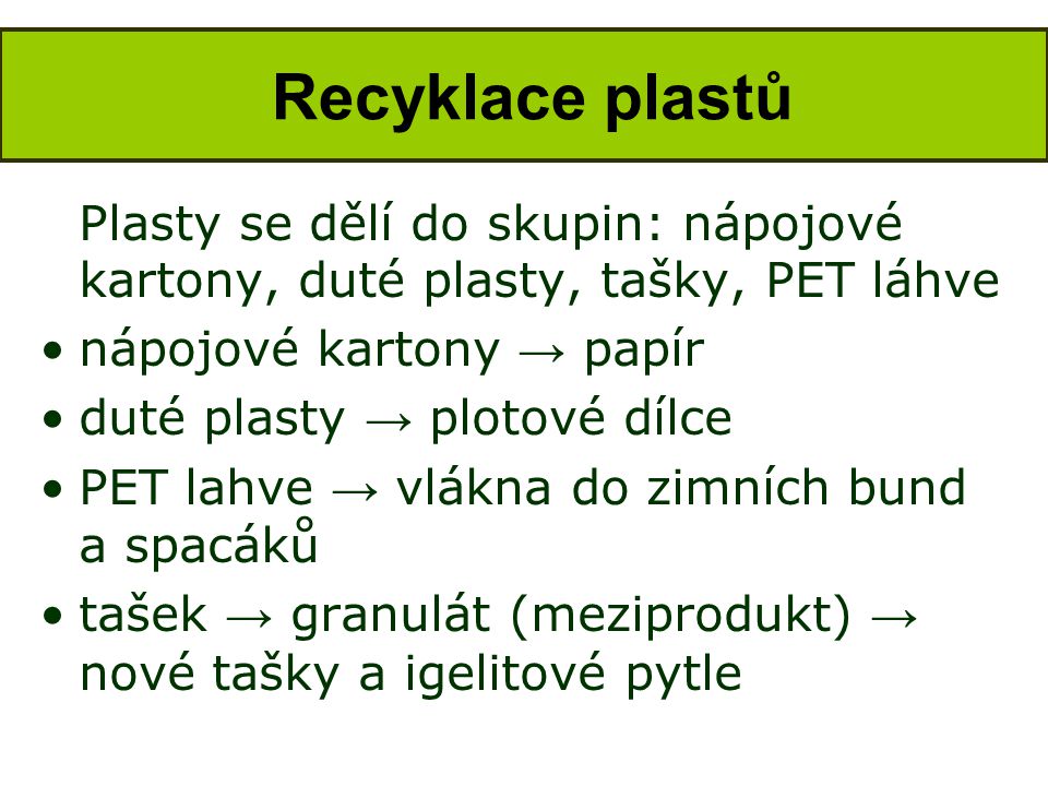 Recyklace plastů Plasty se dělí do skupin: nápojové kartony, duté plasty, tašky, PET láhve. nápojové kartony → papír.