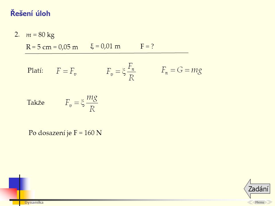 Řešení úloh 2. m = 80 kg R = 5 cm = 0,05 m ξ = 0,01 m F = Platí: