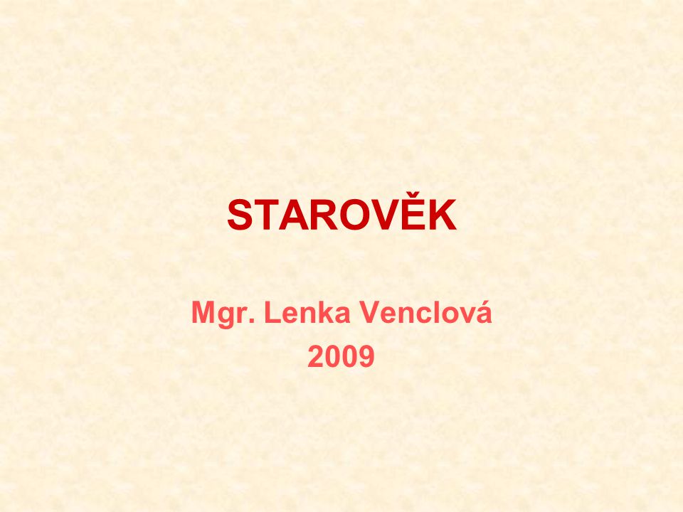 STAROVĚK Mgr. Lenka Venclová 2009