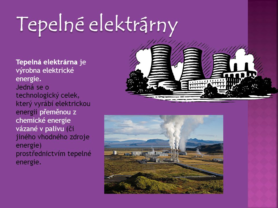 Tepelné elektrárny Tepelná elektrárna je výrobna elektrické energie.