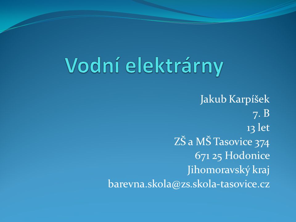 Vodní elektrárny Jakub Karpíšek 7. B 13 let ZŠ a MŠ Tasovice 374