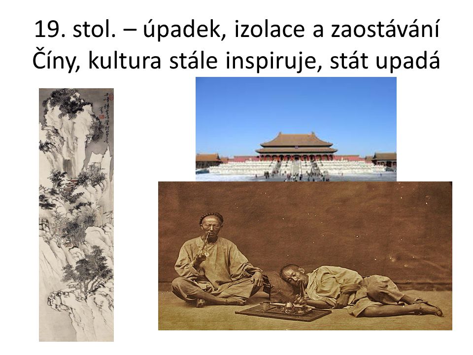 19. stol. – úpadek, izolace a zaostávání Číny, kultura stále inspiruje, stát upadá