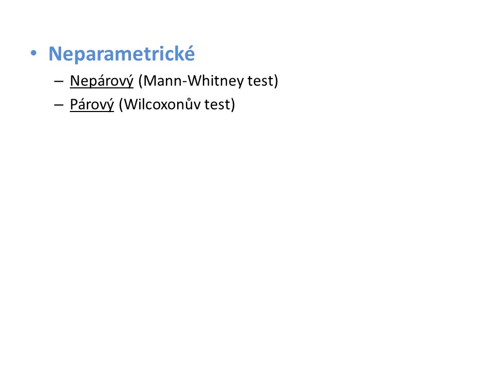 Neparametrické Nepárový (Mann-Whitney test) Párový (Wilcoxonův test)